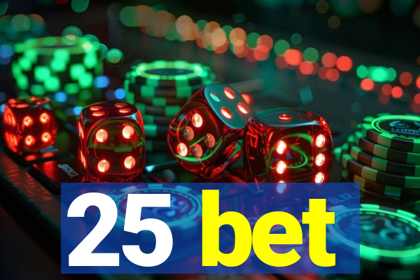 25 bet